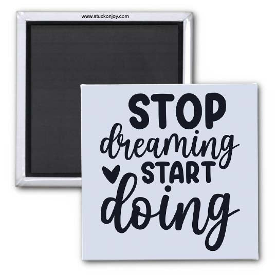 STOP DREAMING, START DOING 2x2 MAGNET