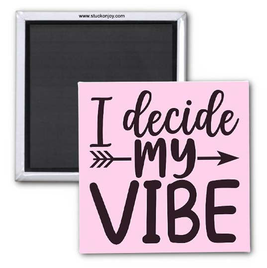 I DECIDE MY VIBE 2x2 MAGNET