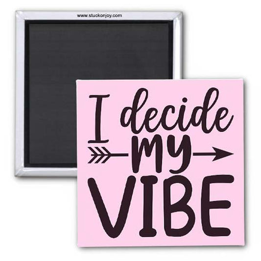 I DECIDE MY VIBE 2x2 MAGNET
