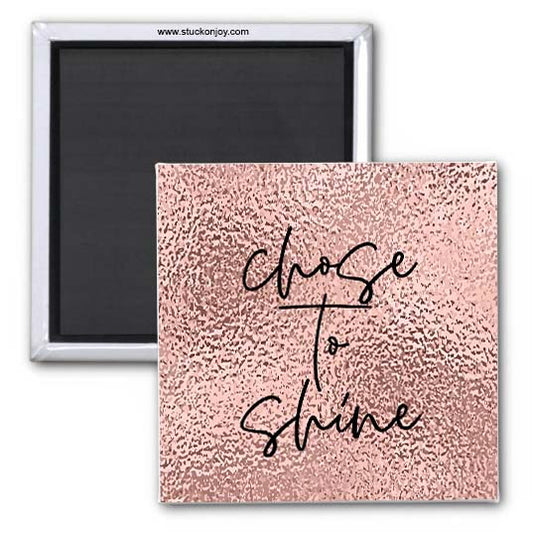 CHOOSE TO SHINE 2x2 MAGNET