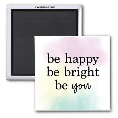 QUOTE MAGNET - BE HAPPY, BE BRIGHT, BE YOU