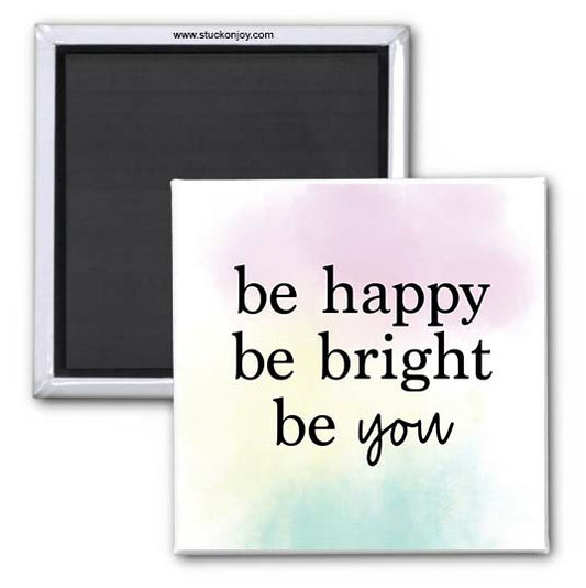 QUOTE MAGNET - BE HAPPY, BE BRIGHT, BE YOU