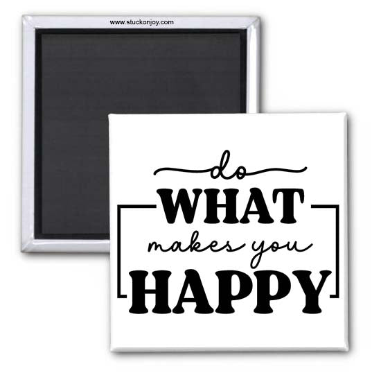 DO WHAT MAKES YOU HAPPY 2x2 MAGNET