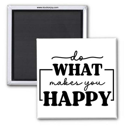 DO WHAT MAKES YOU HAPPY 2x2 MAGNET