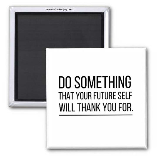 DO SOMETHING...MOTIVATIONAL 2X2 MAGNET