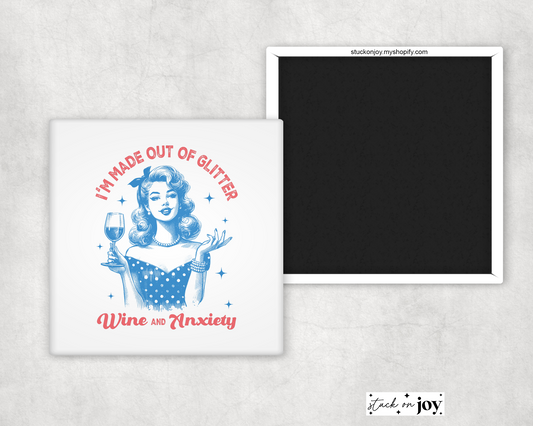 I'M MADE OUT OF GLITTER, WINE AND ANXIETY FUNNY 2"x2" MAGNET