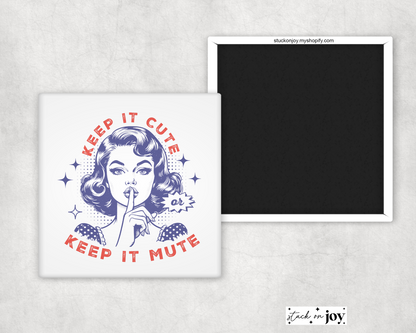 KEEP IT CUTE, KEEP IT MUTE FUNNY 2"x2" MAGNET