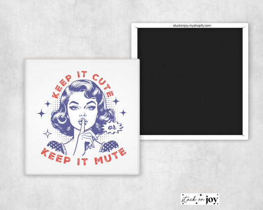 KEEP IT CUTE, KEEP IT MUTE FUNNY 2"x2" MAGNET