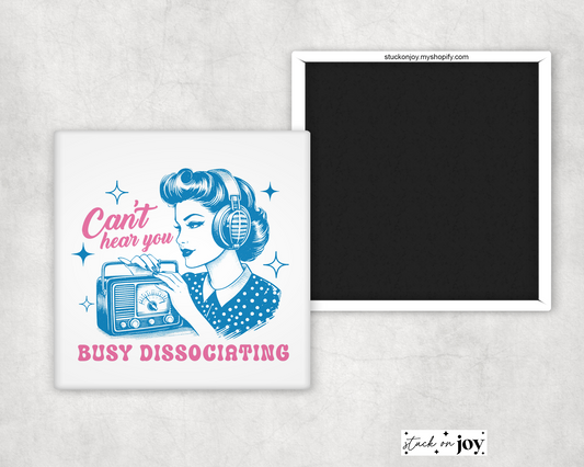 CAN'T HEAR YOU - BUSY DISASSOCIATING FUNNY 2"x2" MAGNET