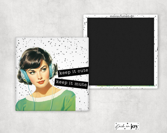 KEEP IT CUTE, KEEP IT MUTE 2x2 MAGNET