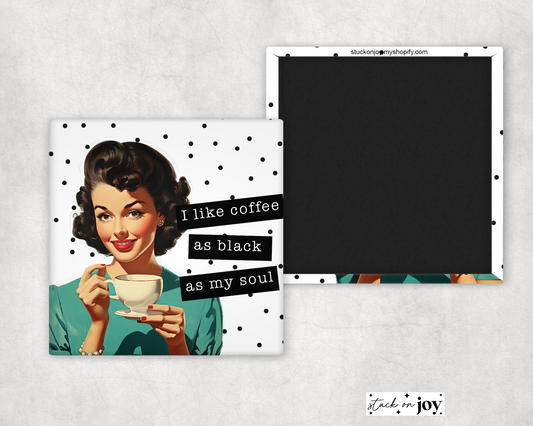 LIKE COFFEE AS BLACK AS MY SOUL 2x2 MAGNET