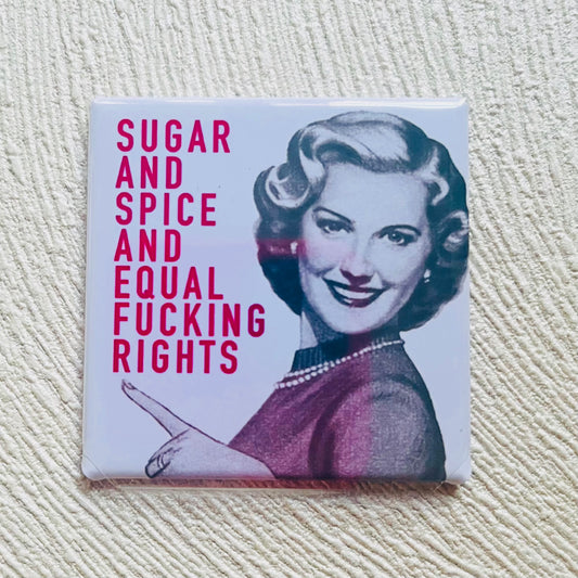 SUGAR AND SPICE AND EQUAL F*CKING RIGHTS 2x2 MAGNET