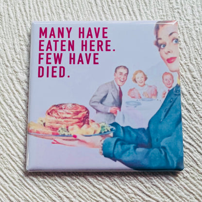 MANY HAVE EATEN HERE, FEW HAVE DIED SNARKY 2x2 MAGNET