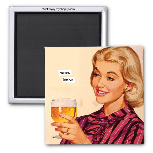 CHEERS, BITCHES 2x2 MAGNET