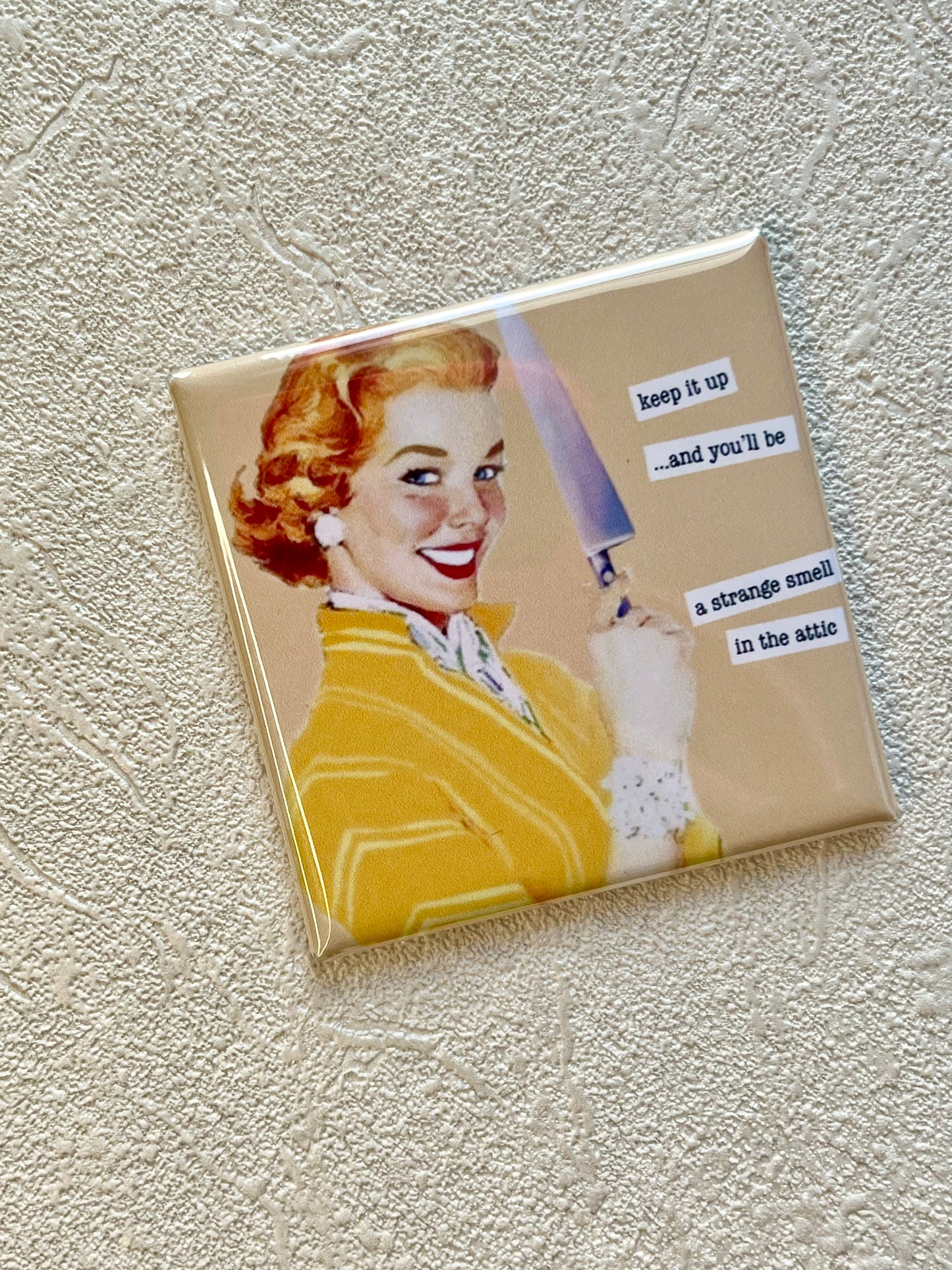 KEEP IT UP...AND YOU'LL BE A STRANGE SMELL IN THE ATTIC, FUNNY 2x2 MAGNET