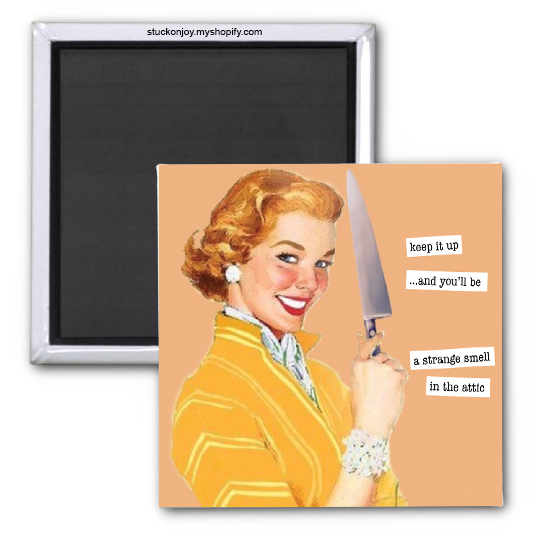 KEEP IT UP...AND YOU'LL BE A STRANGE SMELL IN THE ATTIC, FUNNY 2x2 MAGNET