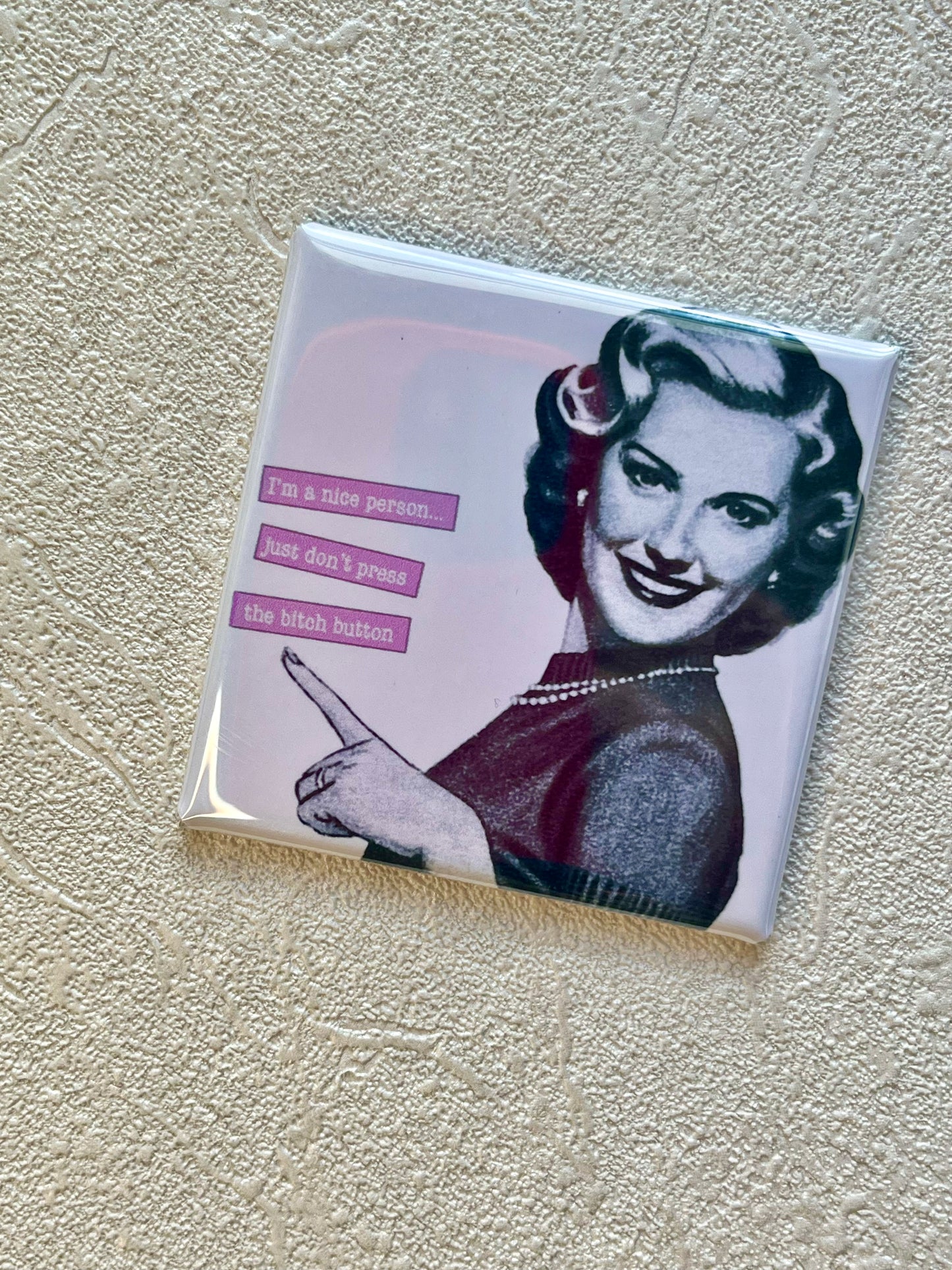 I'M A NICE PERSON, JUST DON'T PRESS THE BITCH BUTTON 2x2 MAGNET