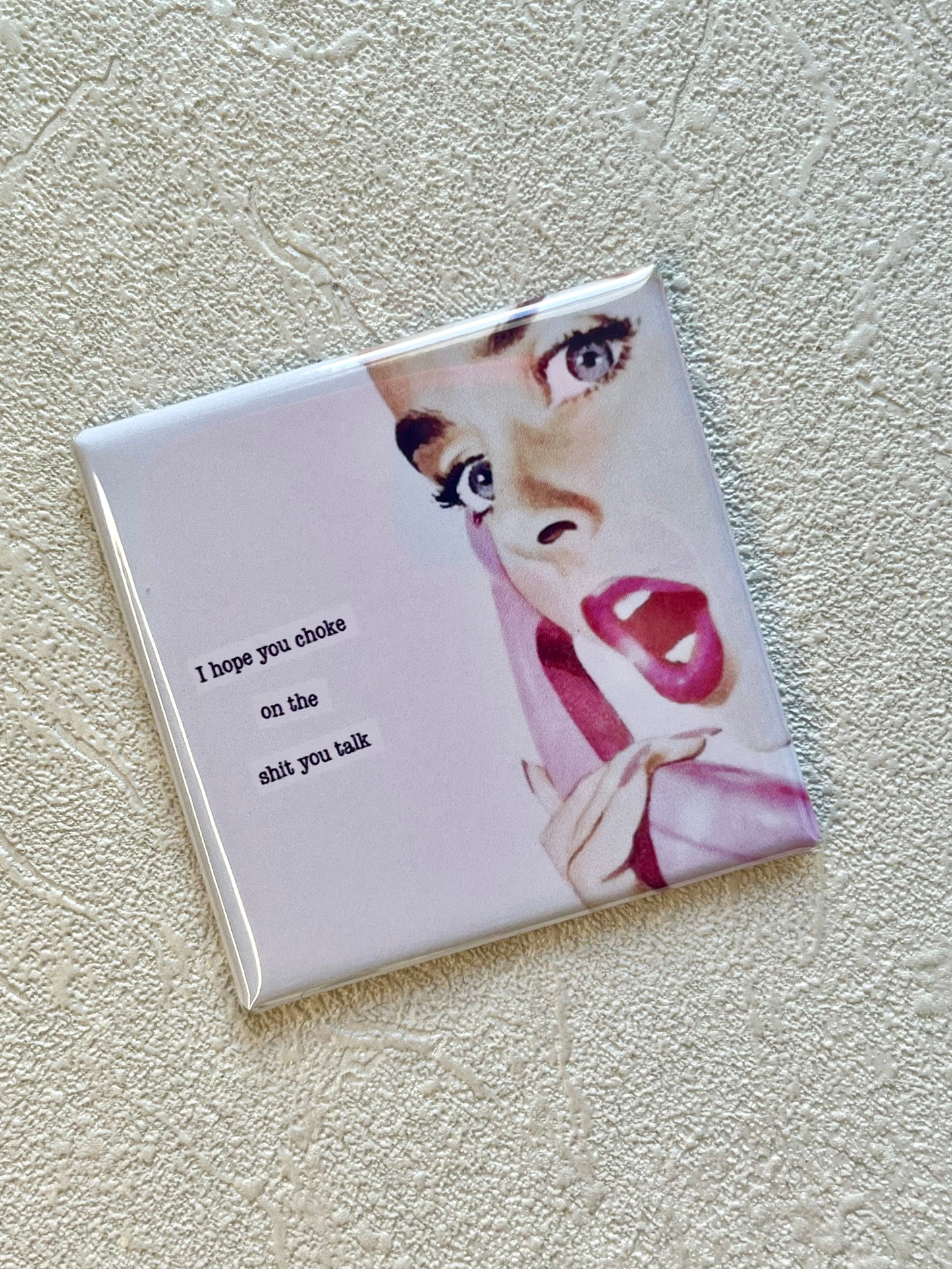 I HOPE YOU CHOKE...ON THE SHIT YOU TALK, 2x2 MAGNET