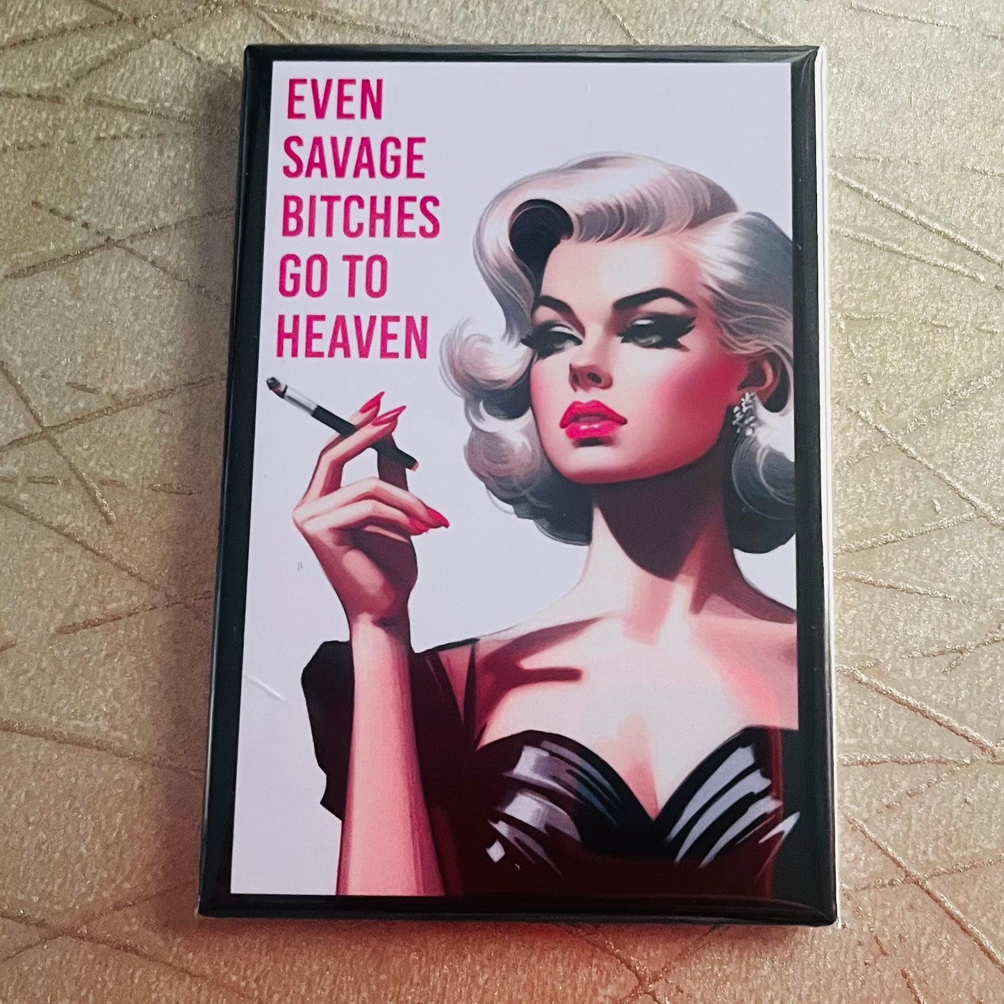 EVEN SAVAGE BITCHES GO TO HEAVEN SNARKY 2X3" MAGNET