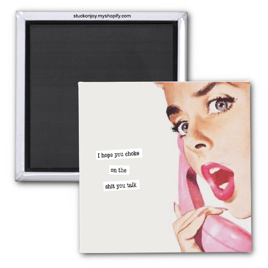 I HOPE YOU CHOKE...ON THE SHIT YOU TALK, 2x2 MAGNET