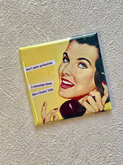 I DON'T SPEW PROFANITIES, I ENUNCIATE THEM LIKE A FUCKIN' LADY 2X2 MAGNET