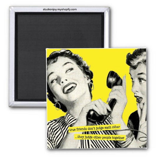 TRUE FRIENDS DON'T JUDGE EACH OTHER 2X2 SQUARE MAGNET