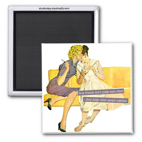 TRUE FRIENDS DON'T JUDGE EACH OTHER #3, 2X2 SQUARE MAGNET
