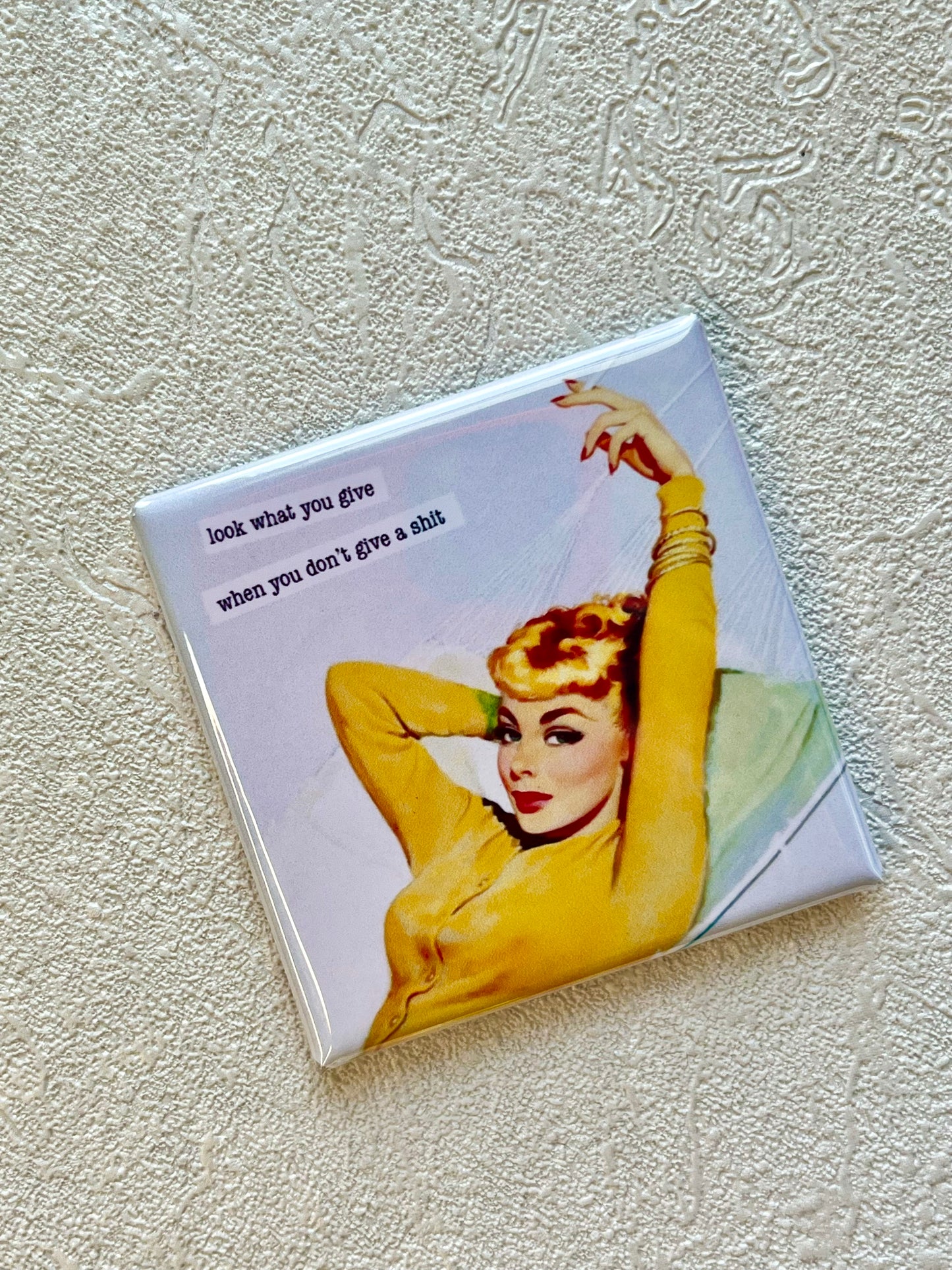 LOOK WHAT YOU GIVE...WHEN YOU DON'T GIVE A SHIT, FUNNY 2x2 MAGNET