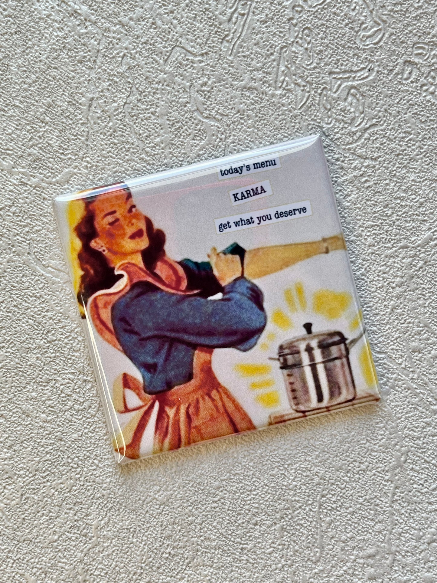 TODAY'S MENU - KARMA - GET WHAT YOU DESERVE 2x2 SQUARE MAGNET