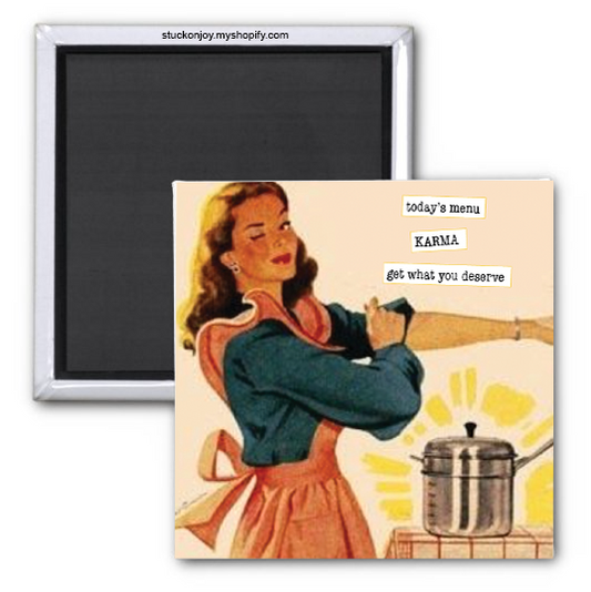 TODAY'S MENU - KARMA - GET WHAT YOU DESERVE 2x2 SQUARE MAGNET