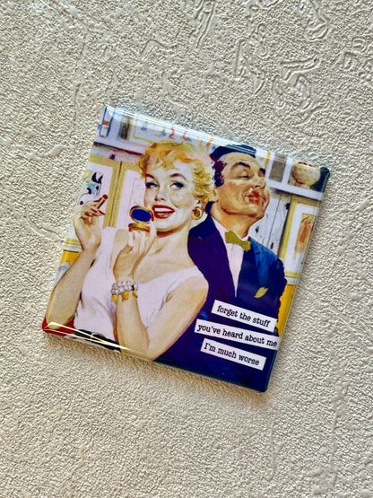 FORGET THE STUFF YOU'VE HEARD ABOUT ME...I'M MUCH WORSE 2x2 MAGNET