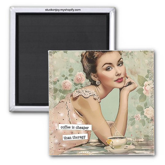 COFFEE IS CHEAPER THAN THERAPY 2x2 MAGNET