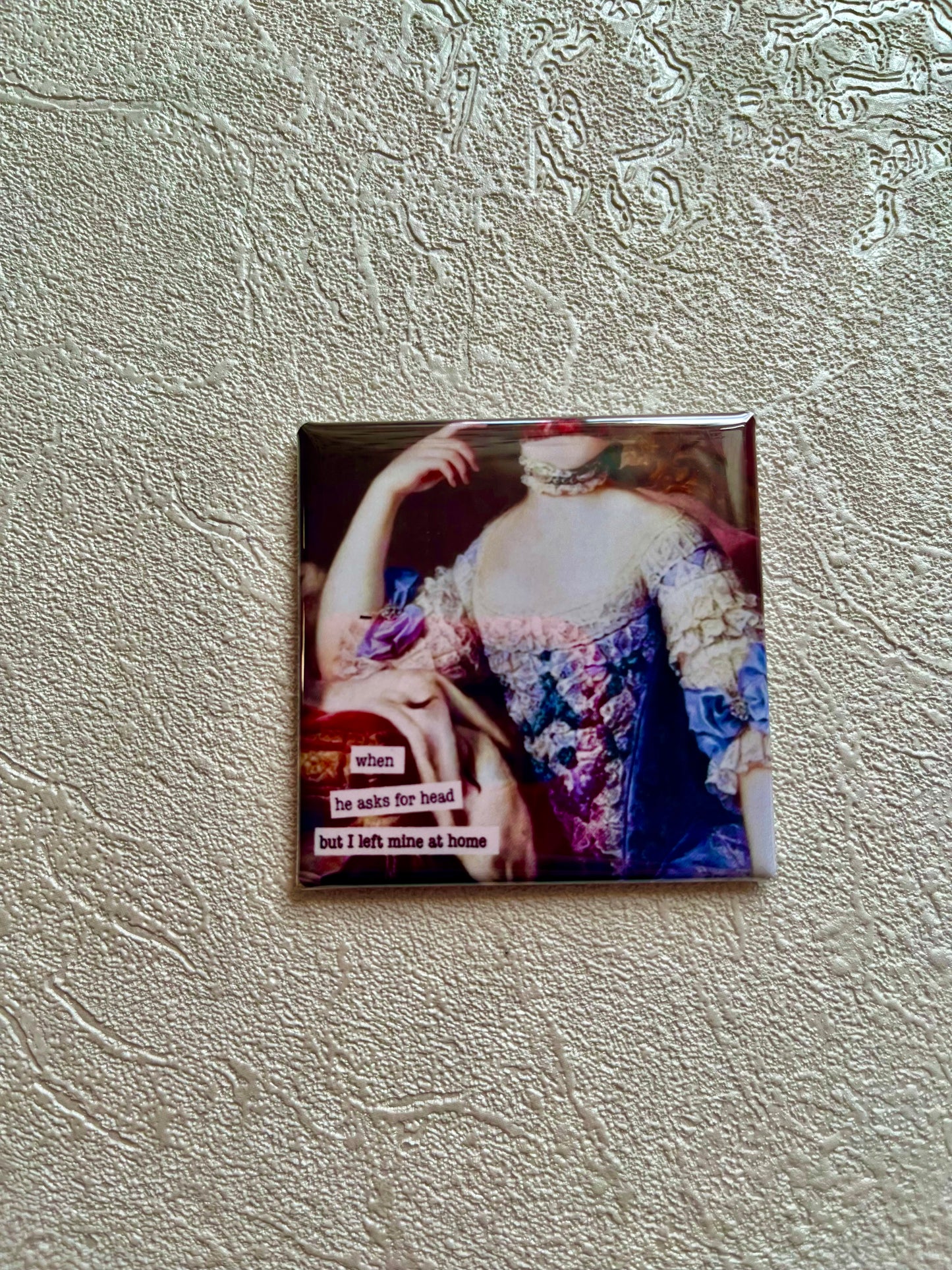 WHEN HE ASKS FOR HEAD...BUT I LEFT MINE AT HOME, FUNNY 2X2 MAGNET