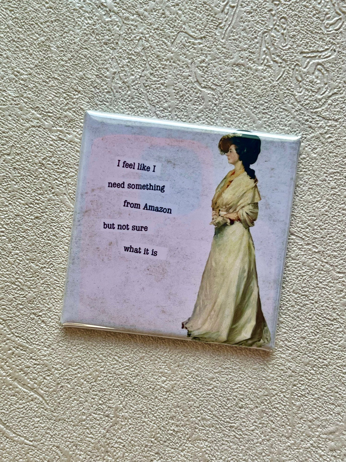 I FEEL LIKE I NEED SOMETHING FROM AMAZON 2x2 MAGNET