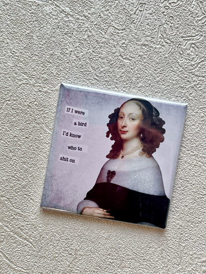 IF I WERE A BIRD, I'D KNOW WHO TO SHIT ON 2X2 MAGNET