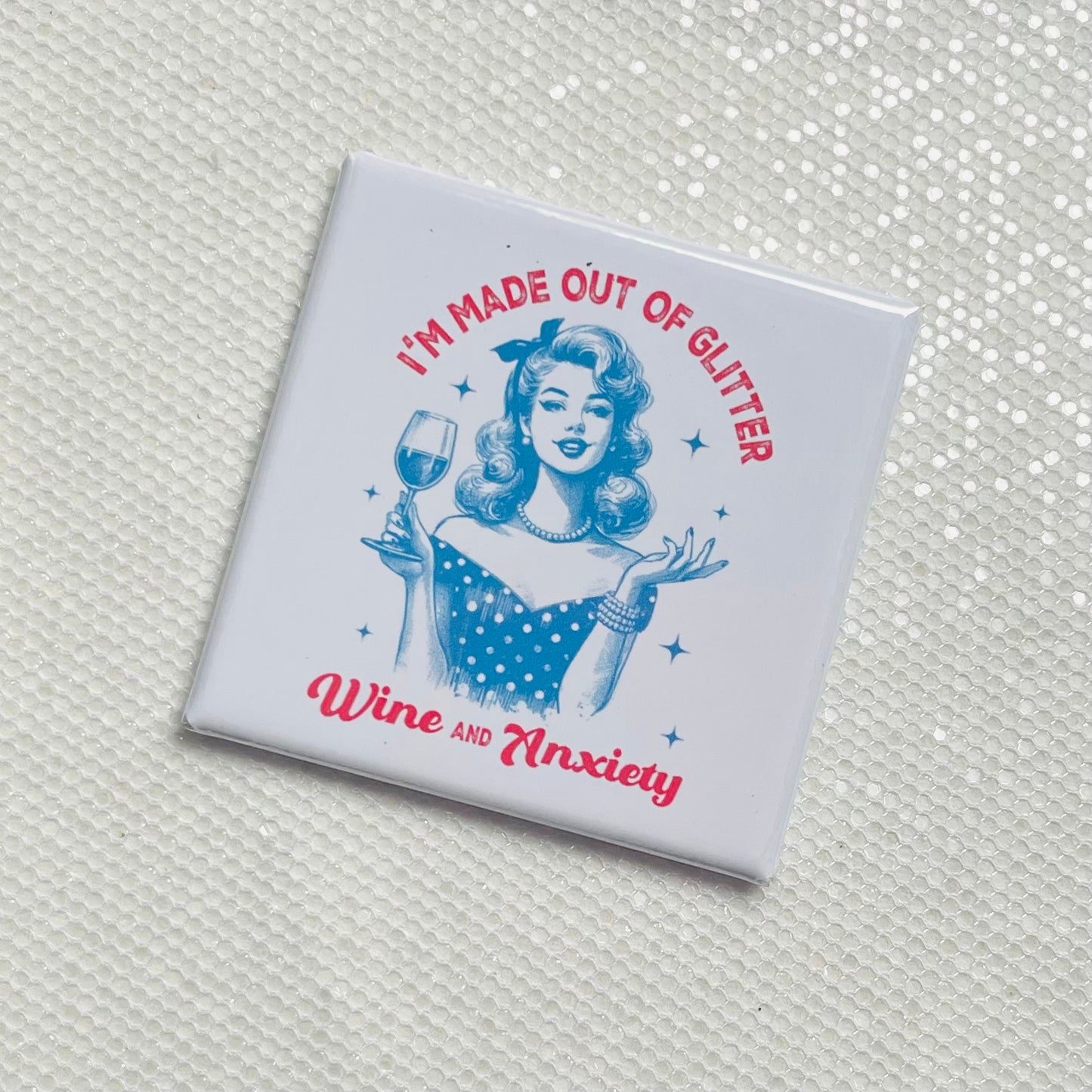 I'M MADE OUT OF GLITTER, WINE AND ANXIETY FUNNY 2"x2" MAGNET