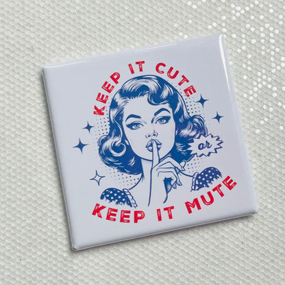 KEEP IT CUTE, KEEP IT MUTE FUNNY 2"x2" MAGNET