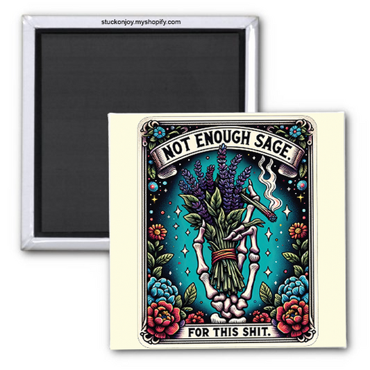 NOT ENOUGH SAGE FOR THIS SH*T 2x2 MAGNET