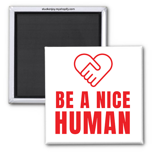 BE A NICE HUMAN MAGNET