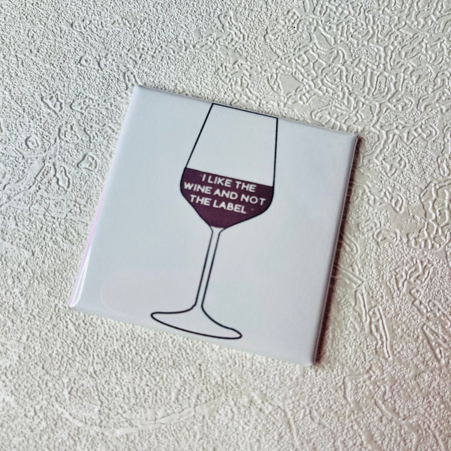 I LIKE THE WINE AND NOT THE LABEL, SCHITT'S CREEK 2x2 MAGNET