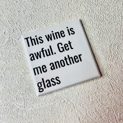THIS WINE IS AWFUL, GET ME ANOTHER GLASS, SCHITT'S CREEK 2x2 MAGNET