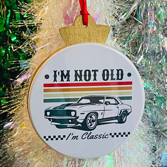 I'M NOT OLD, I'M CLASSIC FUNNY CHRISTMAS ORNAMENT