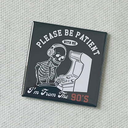 PLEASE BE PATIENT I'M FROM THE 90'S 2X2 MAGNET