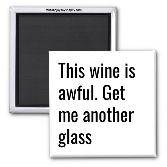 THIS WINE IS AWFUL, GET ME ANOTHER GLASS, SCHITT'S CREEK 2x2 MAGNET