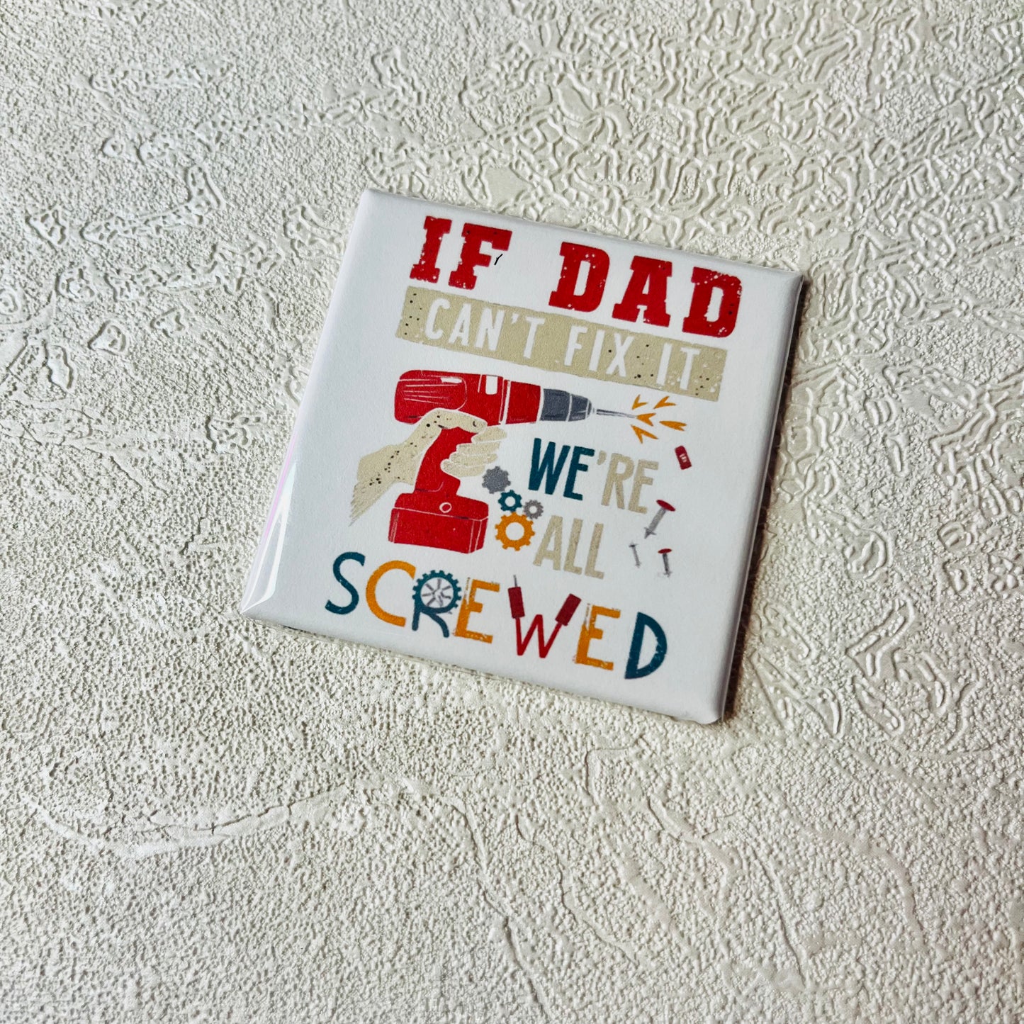 IF DAD CAN'T FIX IT, WE'RE ALL SCREWED 2X2" MAGNET