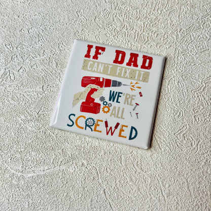 IF DAD CAN'T FIX IT, WE'RE ALL SCREWED 2X2" MAGNET