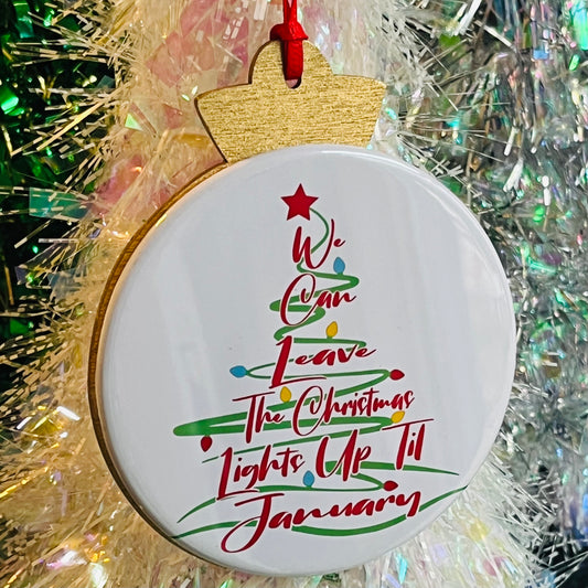 WE CAN LEAVE THE CHRISTMAS LIGHTS UP TIL' JANUARY ORNAMENT