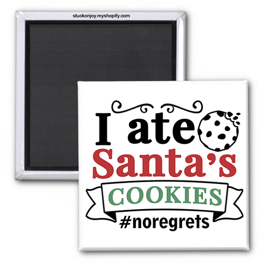 I ATE SANTA'S COOKIES, NO REGRETS! 2x2 MAGNET