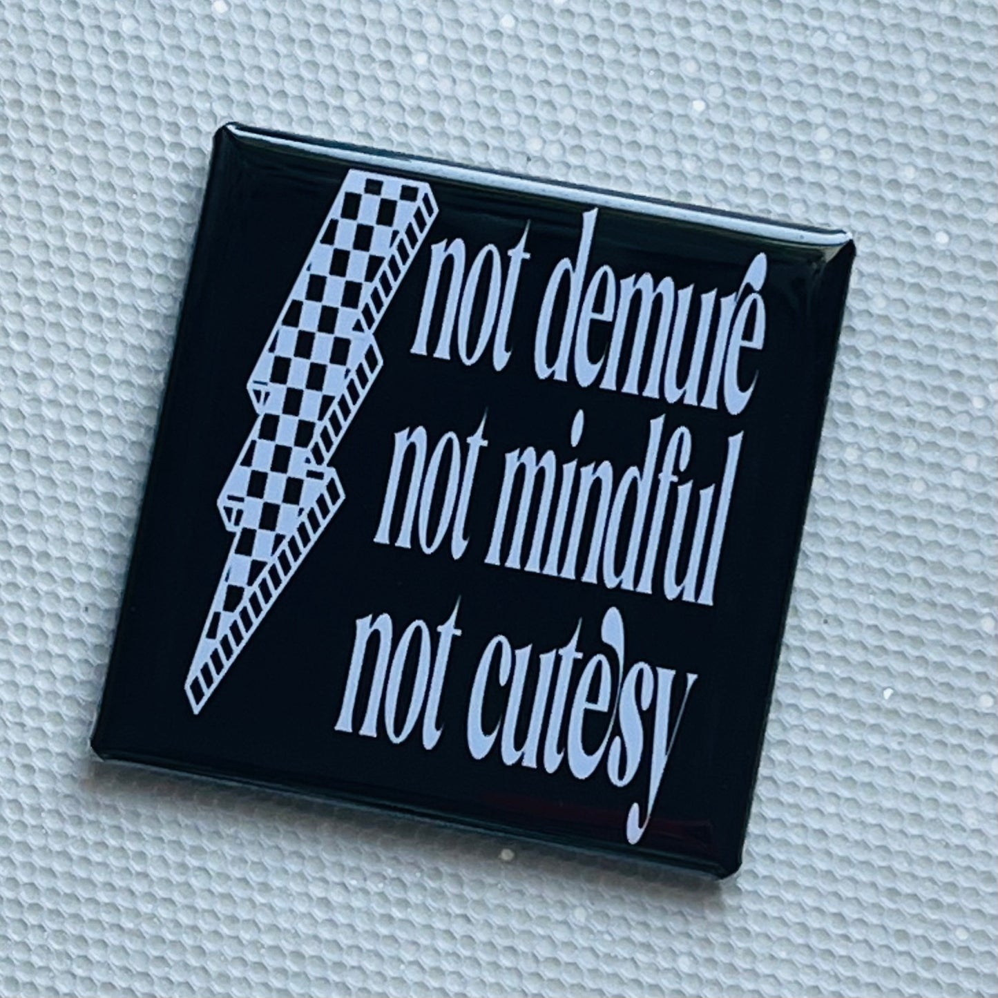 NOT DEMURE, NOT MINDFUL, NOT CUTESY MAGNET