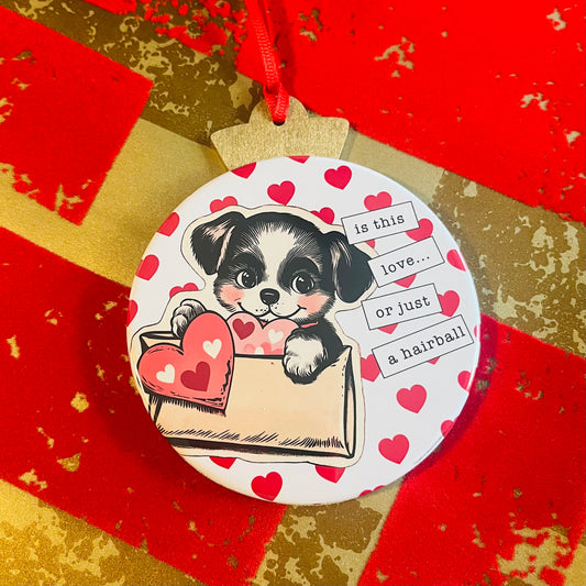 IS THIS LOVE, OR IS THIS A HAIRBALL? - VALENTINE'S DAY ORNAMENT